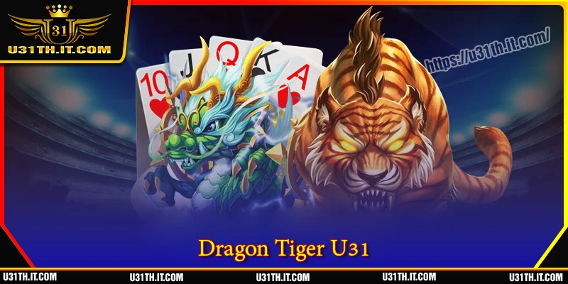 Dragon Tiger U31 - เคล็ดลับชนะจากผู้เชี่ยวชาญ